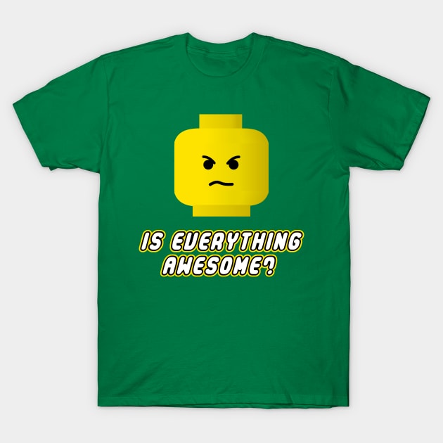 Is Everything Awesome? T-Shirt by BrotherAdam
